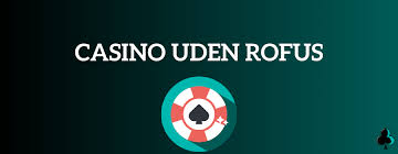 Online Casino Uden ROFUS - Spil Gratis Uden Bekymringer